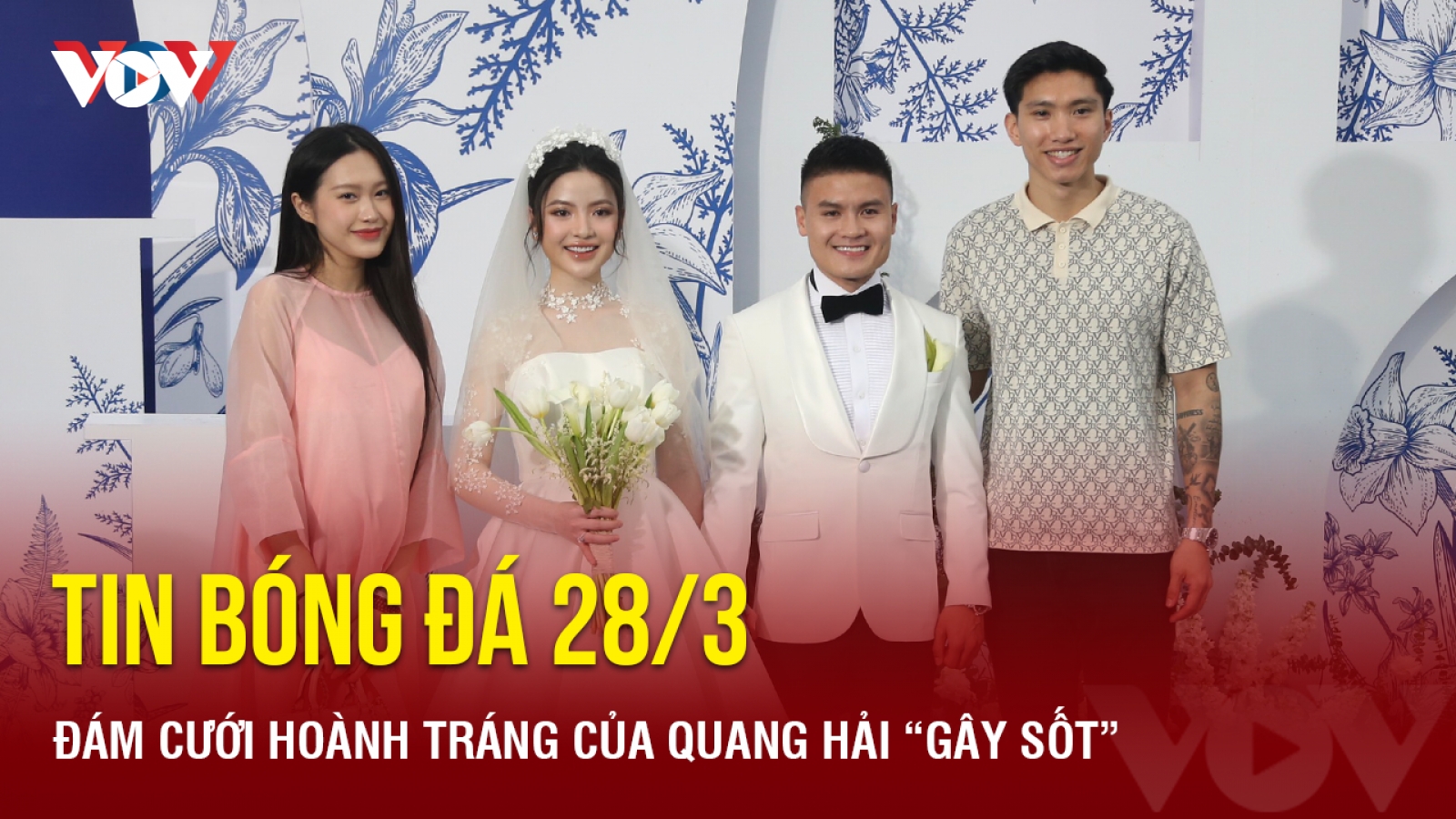 Tin bóng đá 28/3: Đám cưới hoành tráng của Quang Hải “gây sốt”