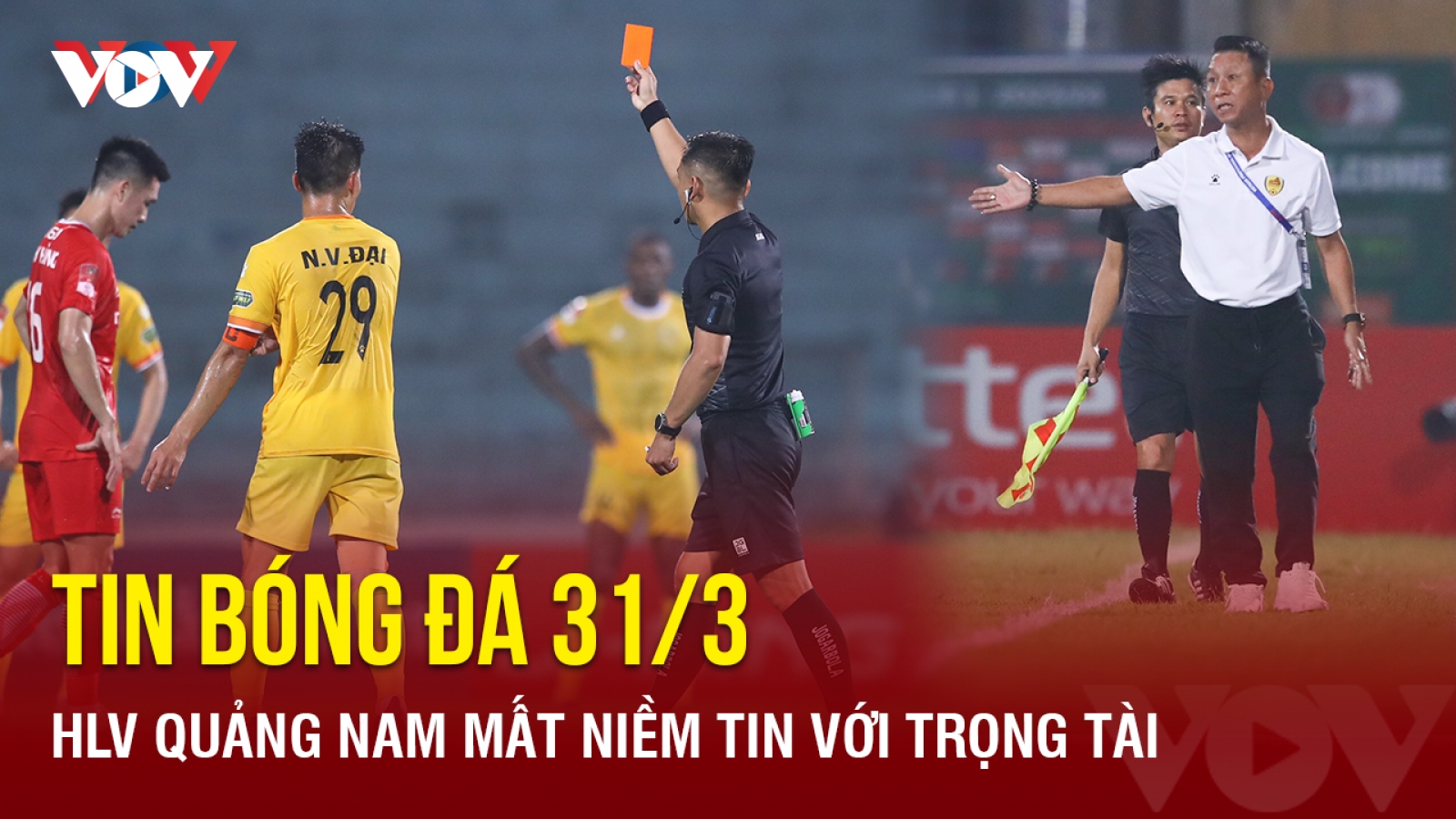 Tin bóng đá 31/3: HLV Quảng Nam mất niềm tin với trọng tài