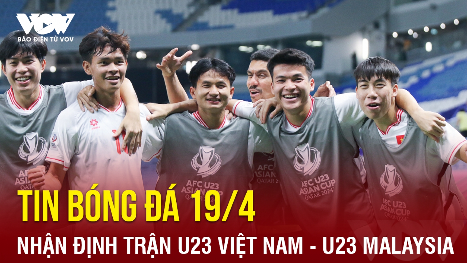 Tin bóng đá 19/4: AFC nhận định trận U23 Việt Nam đấu U23 Malaysia