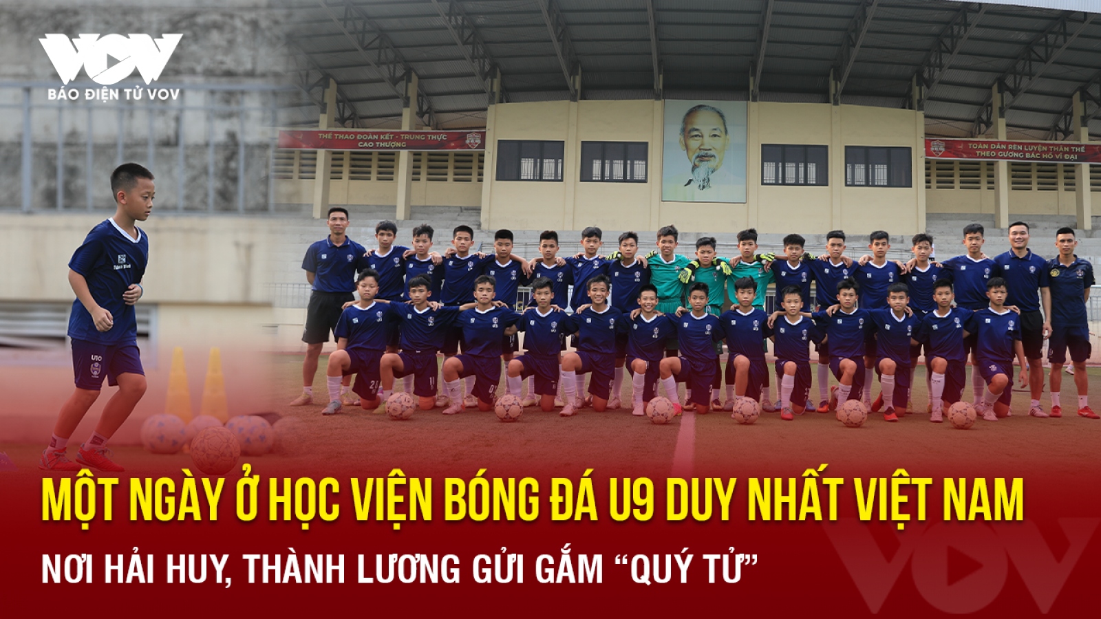 Một ngày ở học viện bóng đá U9 duy nhất Việt Nam nơi Hải Huy, Thành Lương gửi gắm “quý tử”