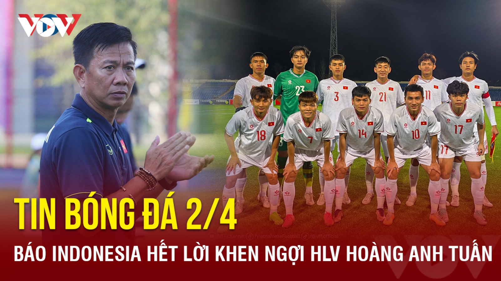 Tin bóng đá 2/4: Báo Indonesia hết lời khen ngợi HLV Hoàng Anh Tuấn