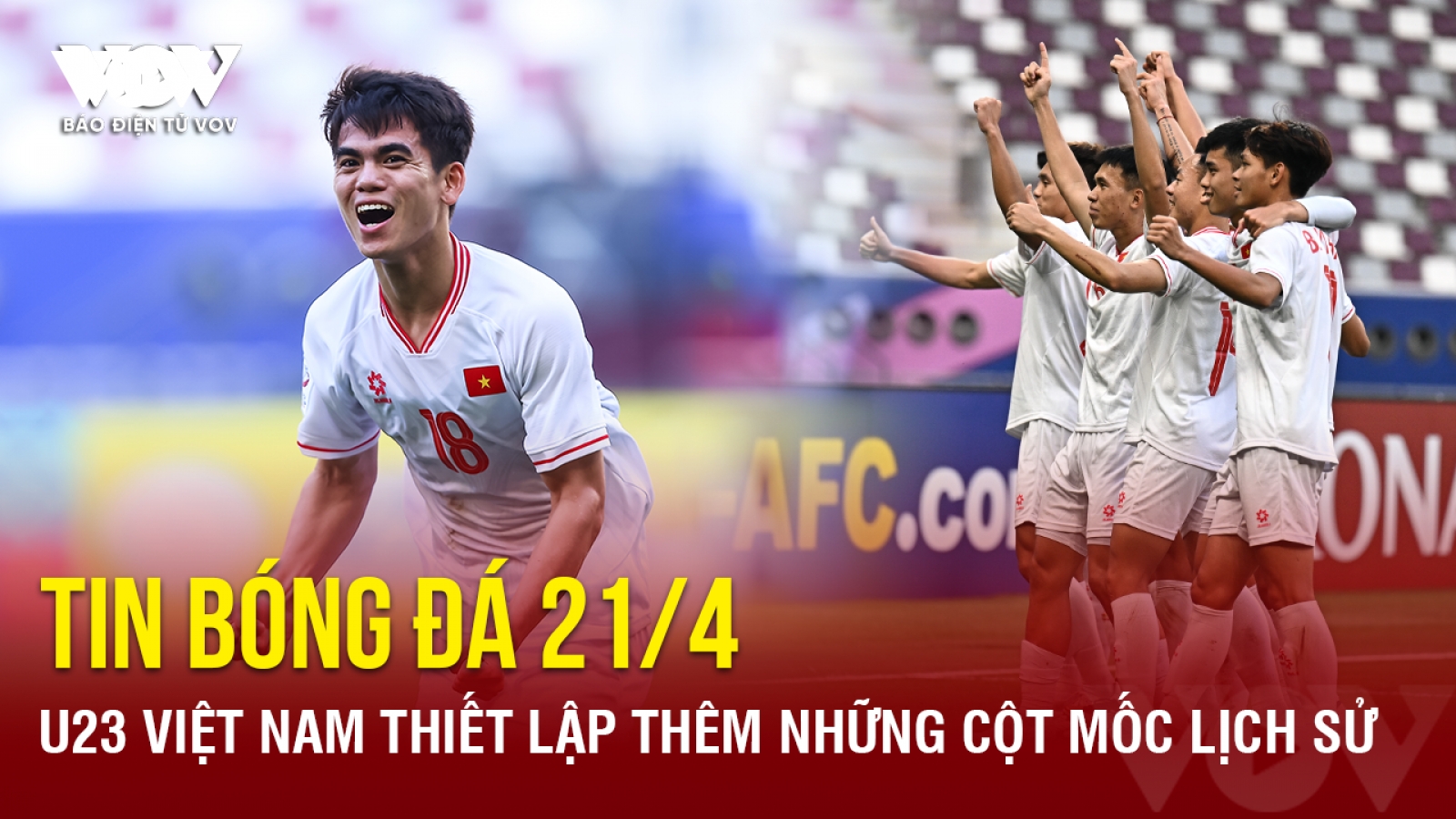 Tin bóng đá 21/4: U23 Việt Nam thiết lập thêm những cột mốc lịch sử