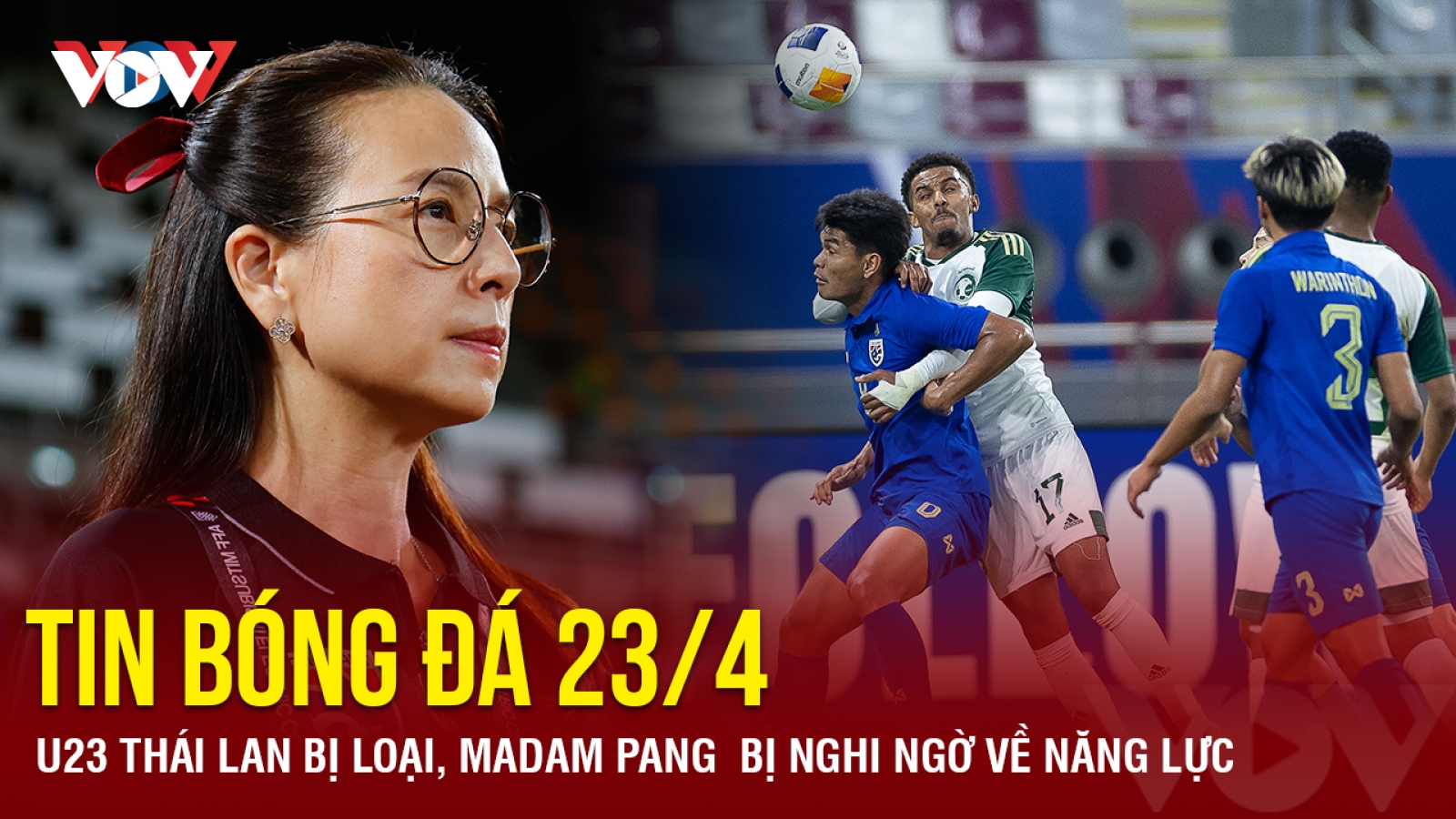 Tin bóng đá 23/4: U23 Thái Lan bị loại, Madam Pang bị nghi ngờ về năng lực