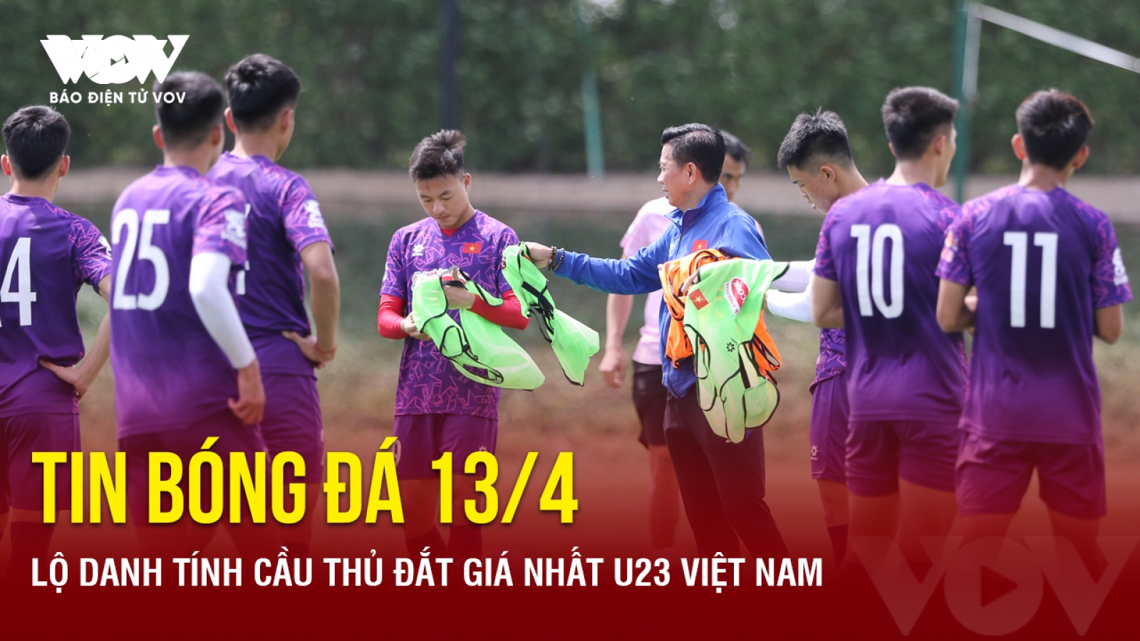 Tin bóng đá 13/4: Lộ danh tính cầu thủ đắt giá nhất U23 Việt Nam