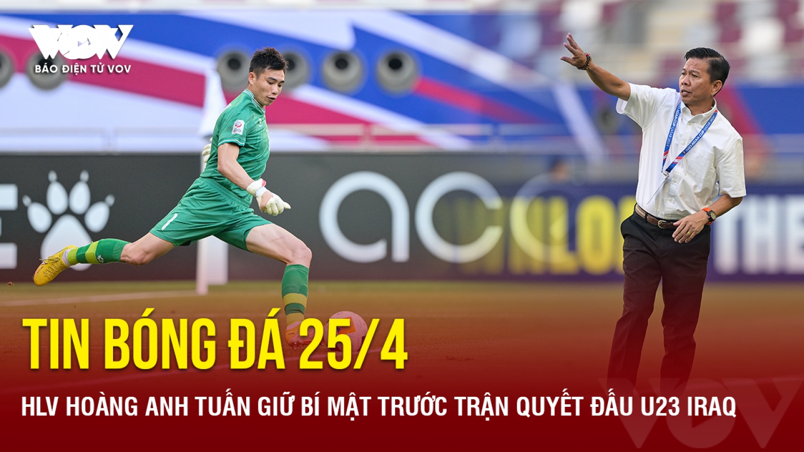 Tin bóng đá 25/4: HLV Hoàng Anh Tuấn giữ bí mật trước trận quyết đấu U23 Iraq
