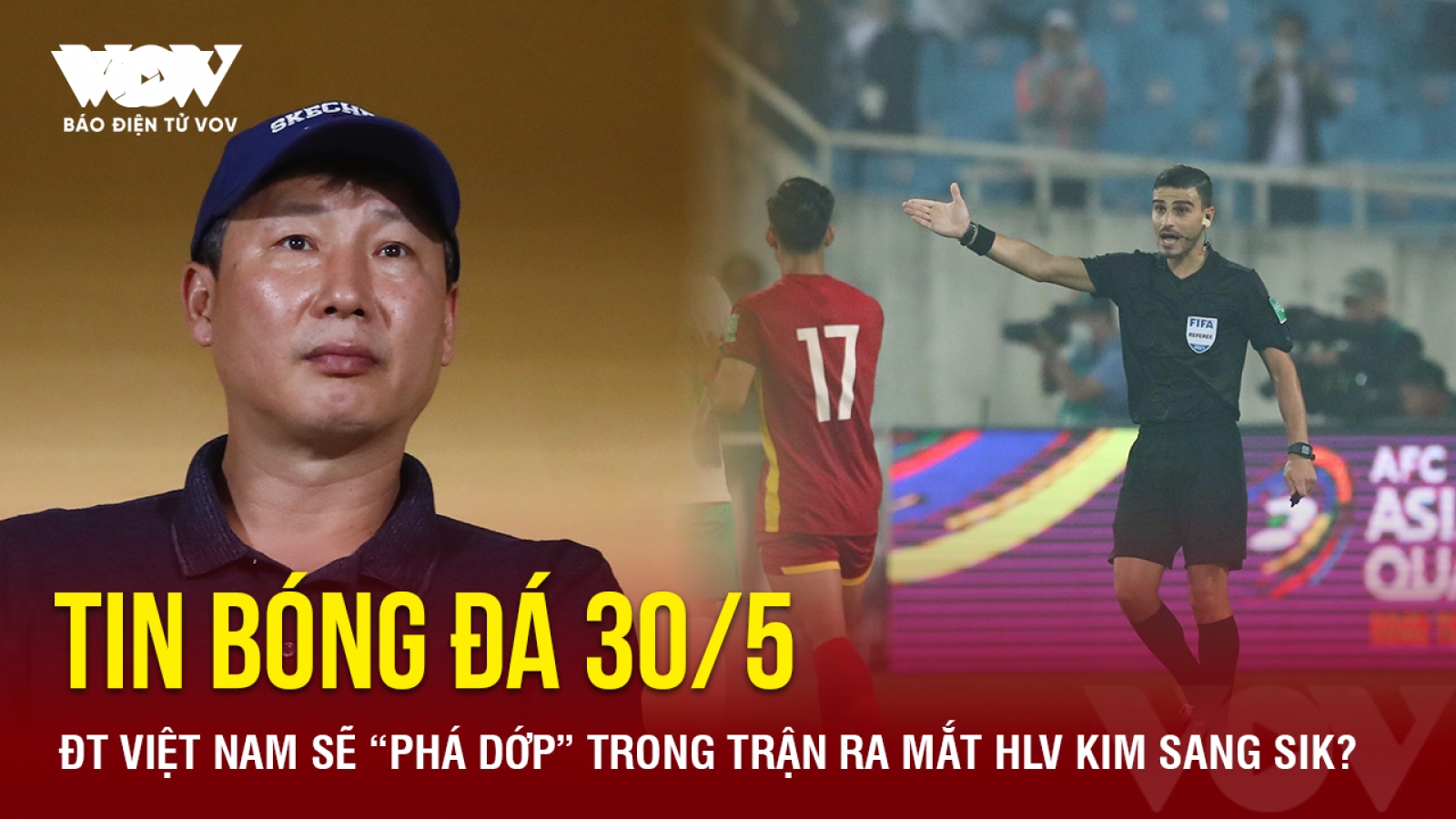 Tin bóng đá 30/5: ĐT Việt Nam sẽ “phá dớp” trong trận ra mắt HLV Kim Sang Sik?