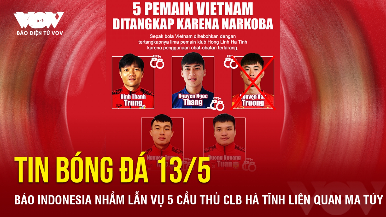Tin bóng đá 13/5: Báo Indonesia nhầm lẫn vụ 5 cầu thủ CLB Hà Tĩnh liên quan ma túy