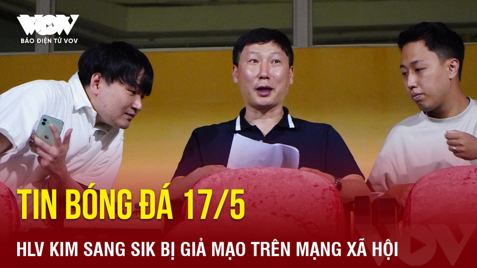 Tin bóng đá 17/5: HLV Kim Sang Sik bị giả mạo trên mạng xã hội