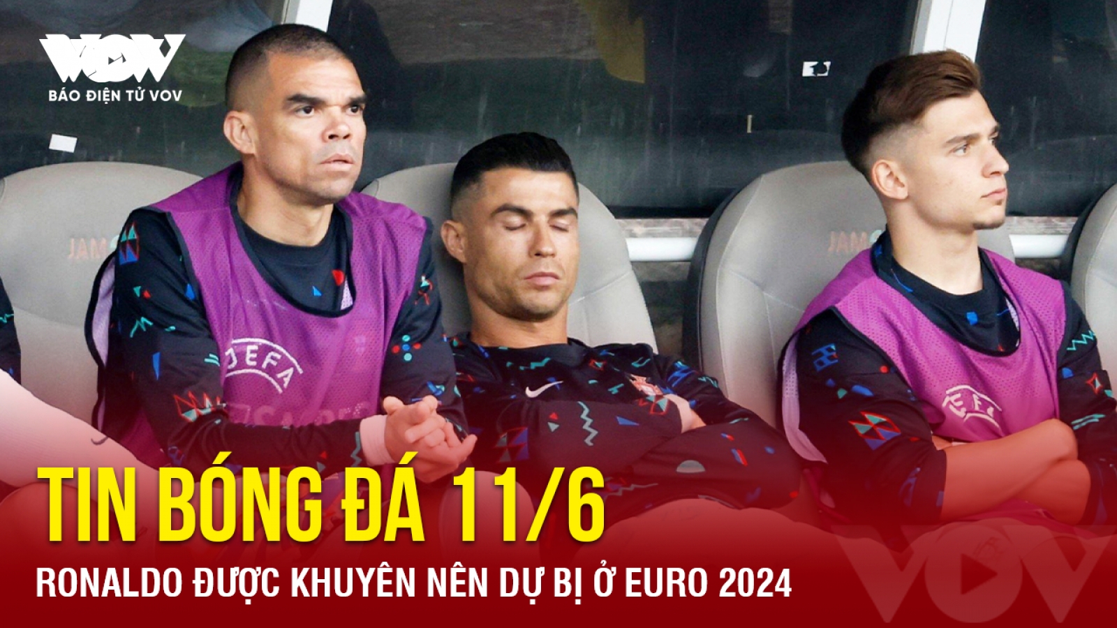 Tin bóng đá 11/6: Ronaldo được khuyên nên dự bị ở EURO 2024