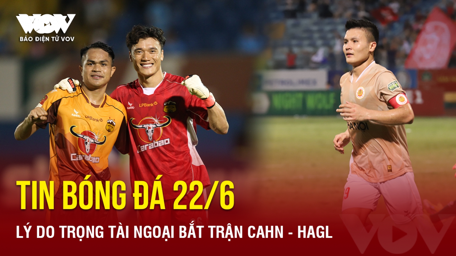 Tin bóng đá 22/6: Lý do trọng tài ngoại bắt trận CAHN - HAGL