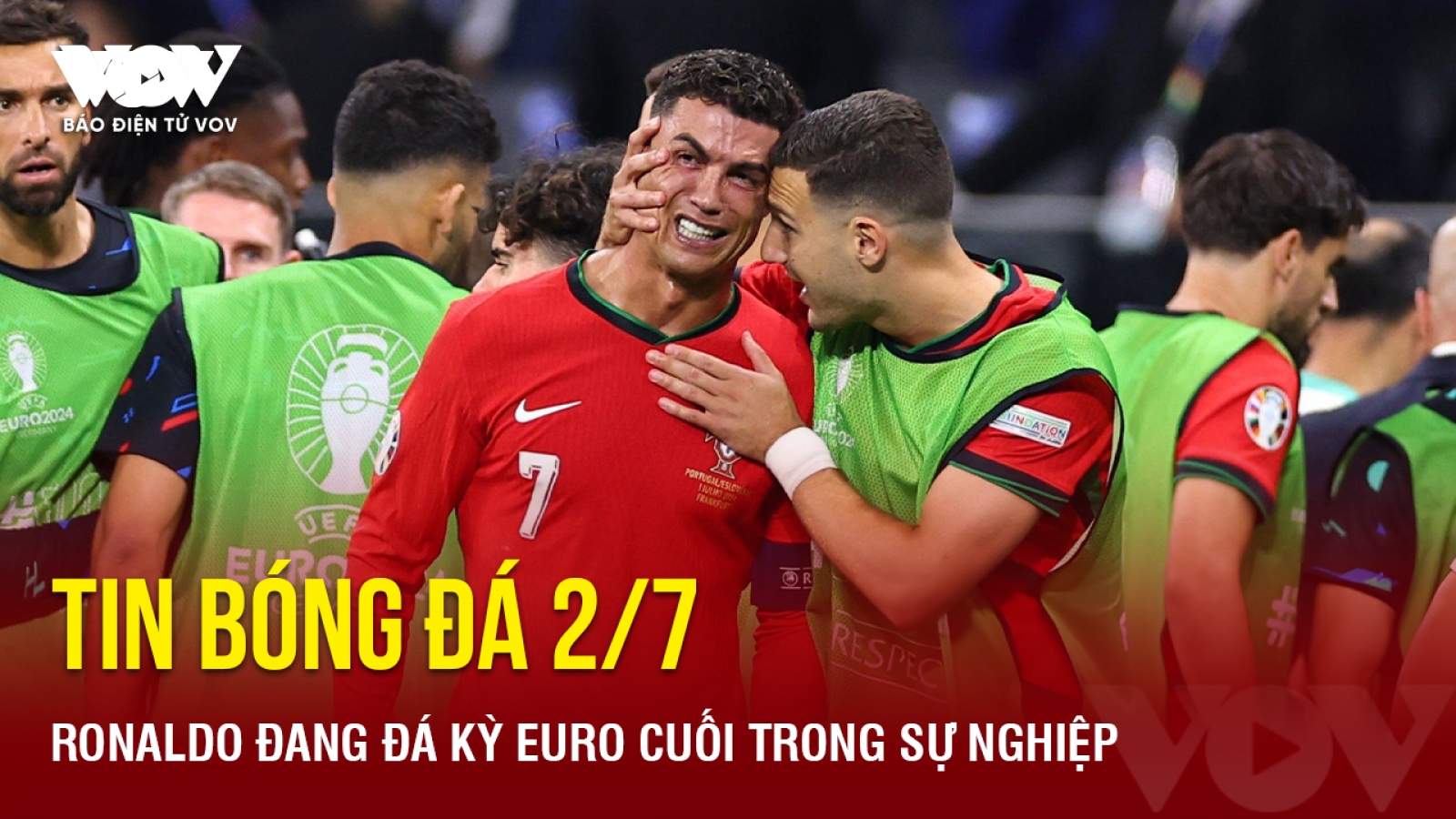 Tin bóng đá 2/7: Ronaldo đang đá kỳ EURO cuối cùng trong sự nghiệp