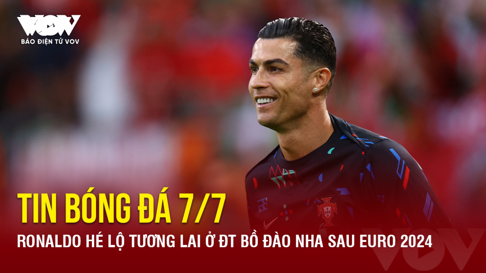 Tin bóng đá 7/7: Ronaldo hé lộ tương lai ở ĐT Bồ Đào Nha sau EURO 2024