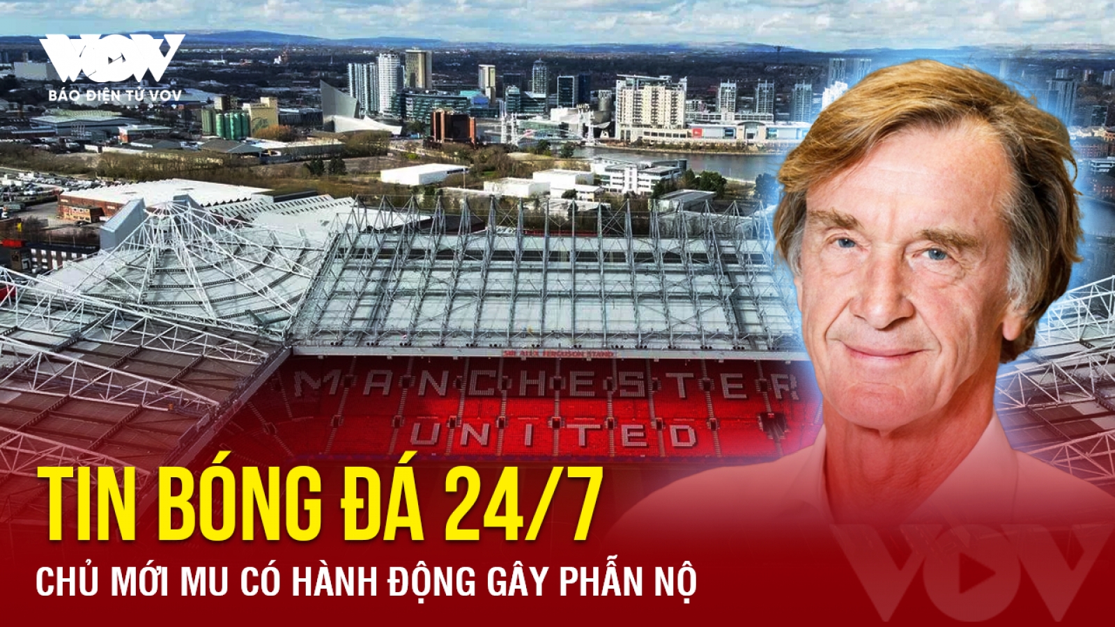 Tin bóng đá 24/7: Chủ mới MU có hành động gây phẫn nộ
