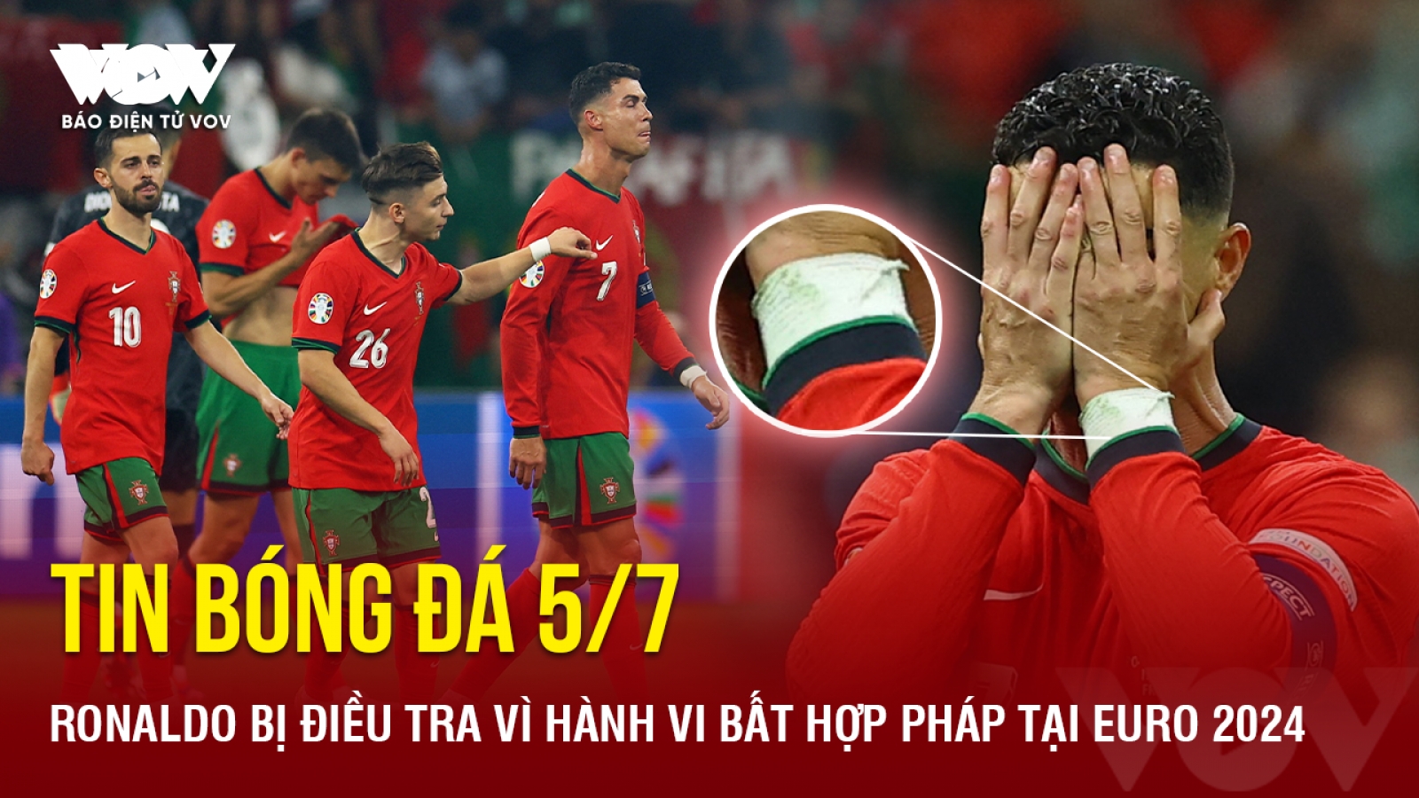 Tin bóng đá 5/7: Ronaldo bị điều tra vì hành vi bất hợp pháp tại EURO 2024