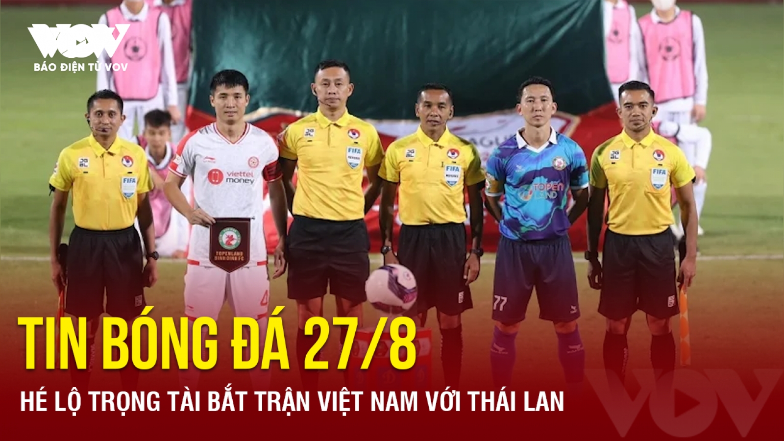 Tin bóng đá 27/8: Hé lộ trọng tài bắt trận Việt Nam với Thái Lan