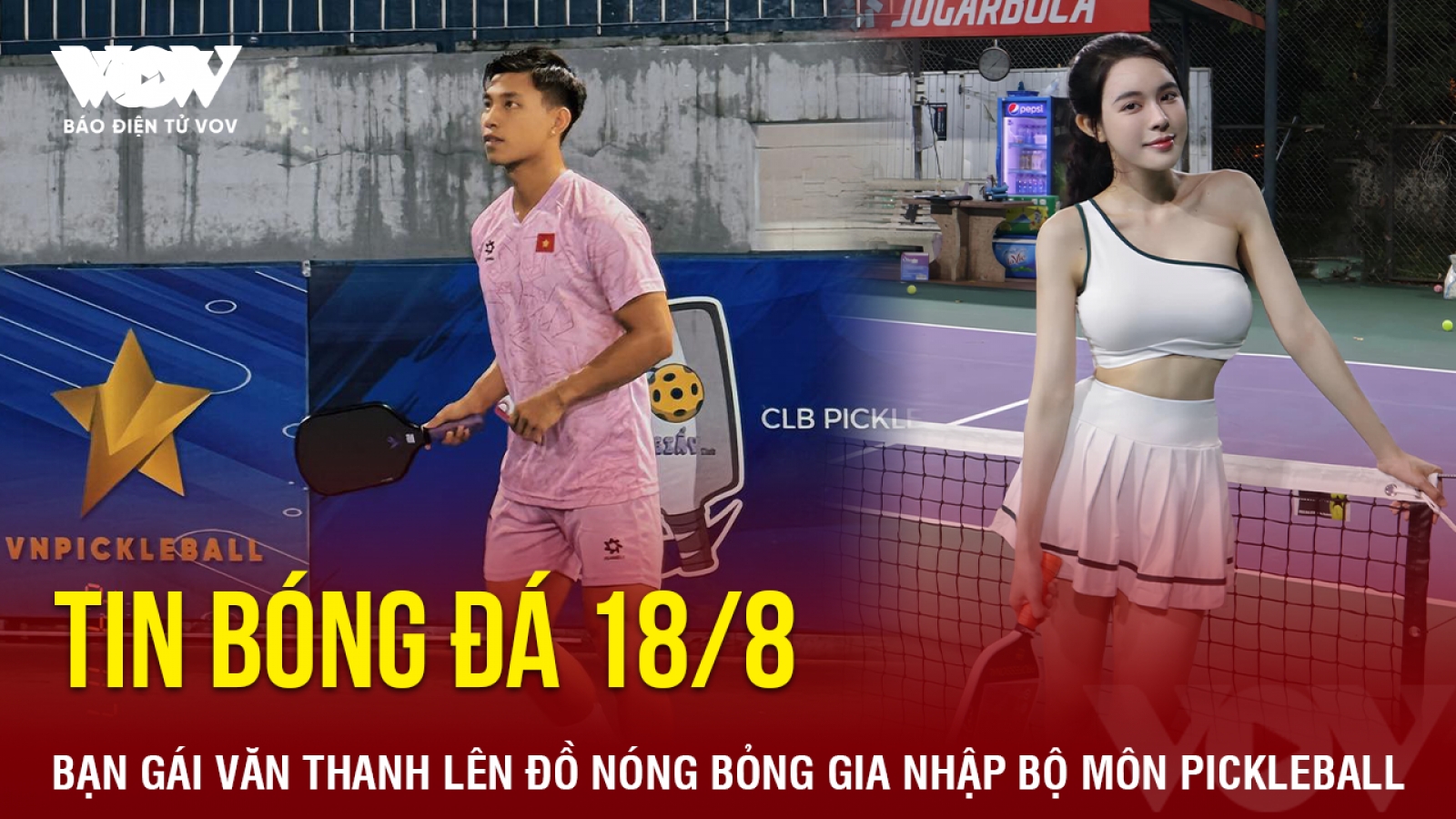 Tin bóng đá 18/8: Bạn gái Văn Thanh lên đồ nóng bỏng gia nhập bộ môn pickleball