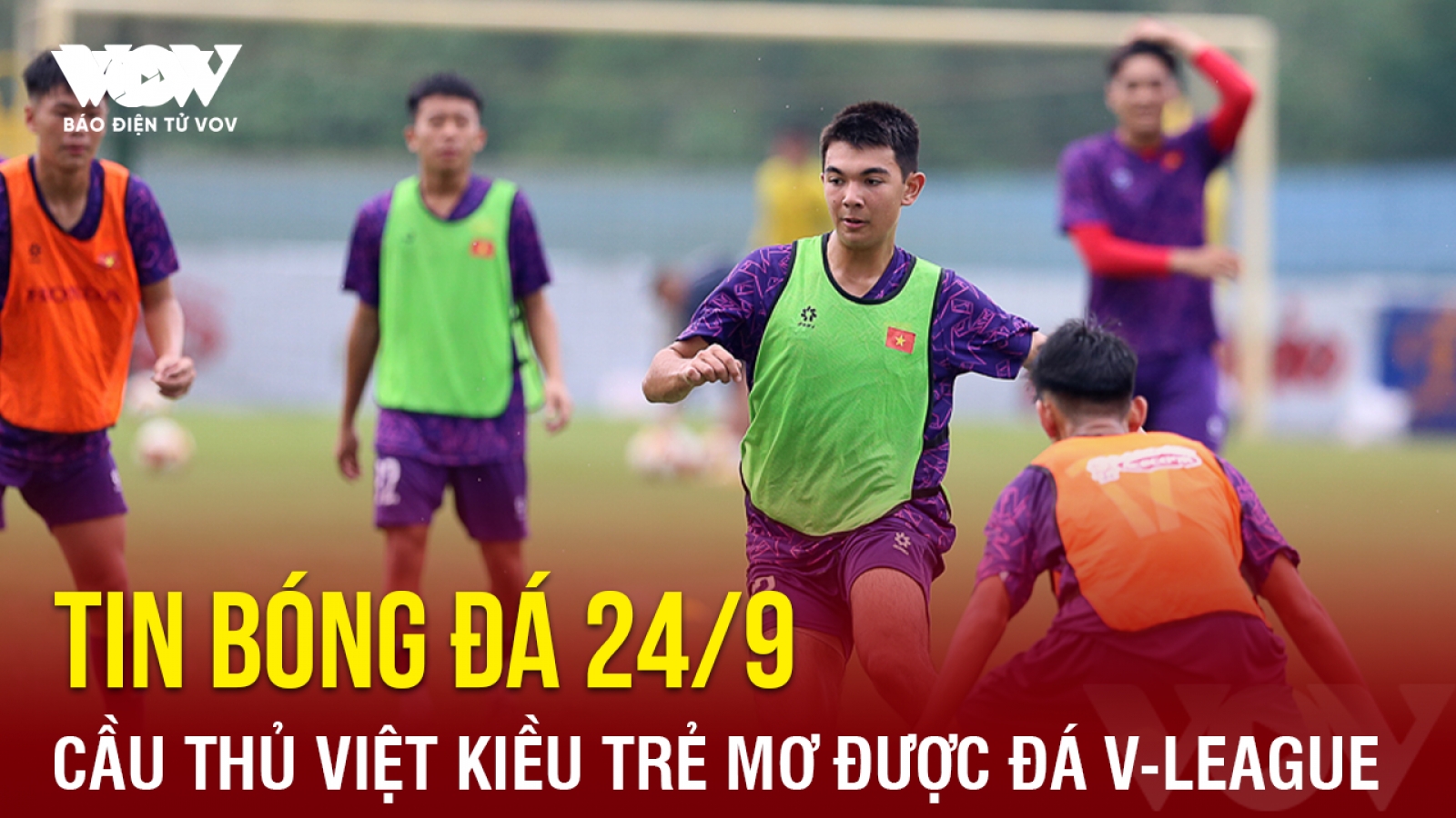 Tin bóng đá 24/9: Cầu thủ trẻ Việt kiều mơ được đá V-League