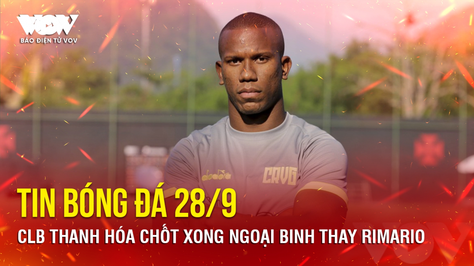 Tin bóng đá 28/9: CLB Thanh Hóa chốt xong ngoại binh thay Rimario