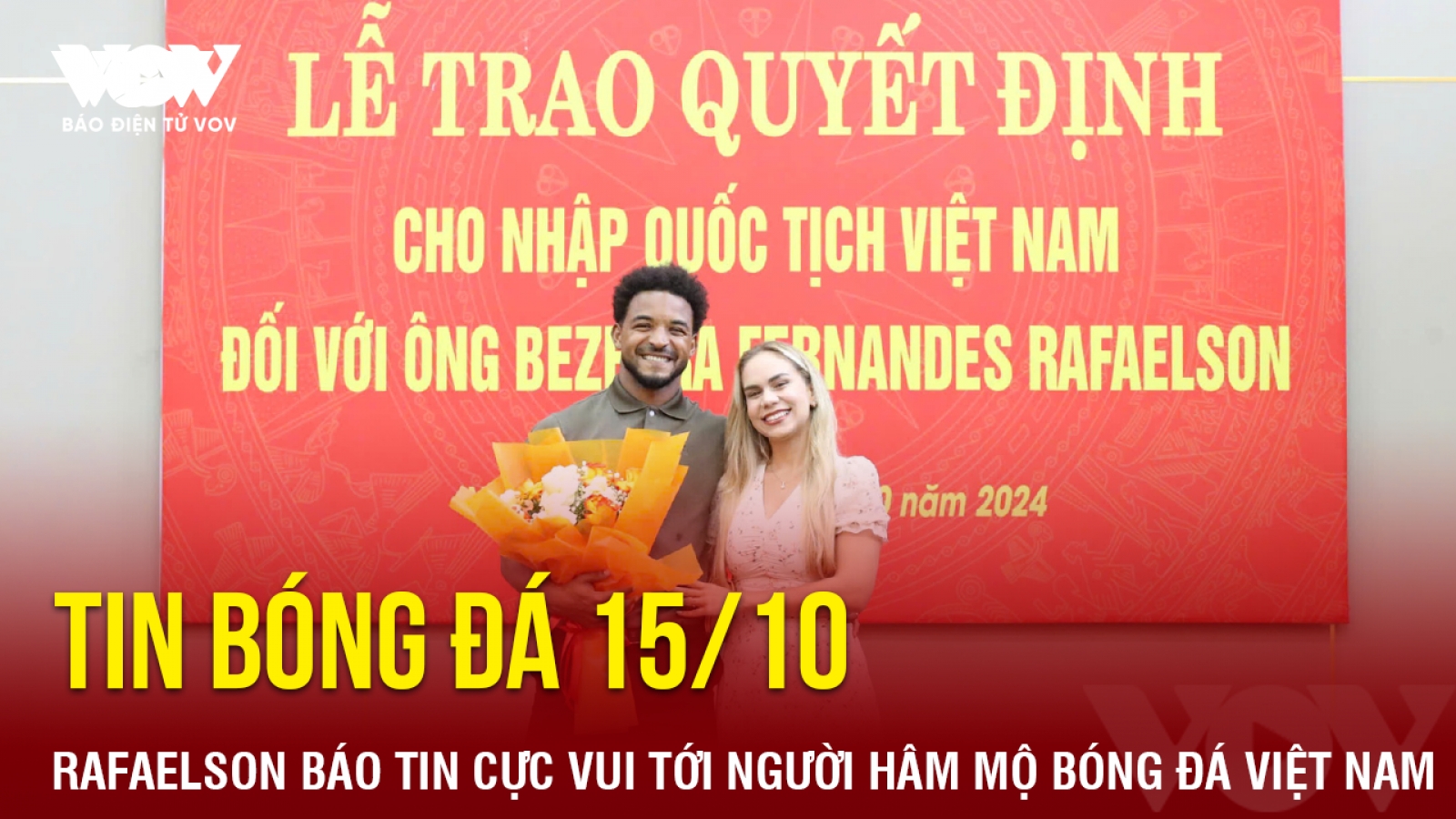 Tin bóng đá 15/10: Rafaelson báo tin cực vui tới người hâm mộ bóng đá Việt Nam