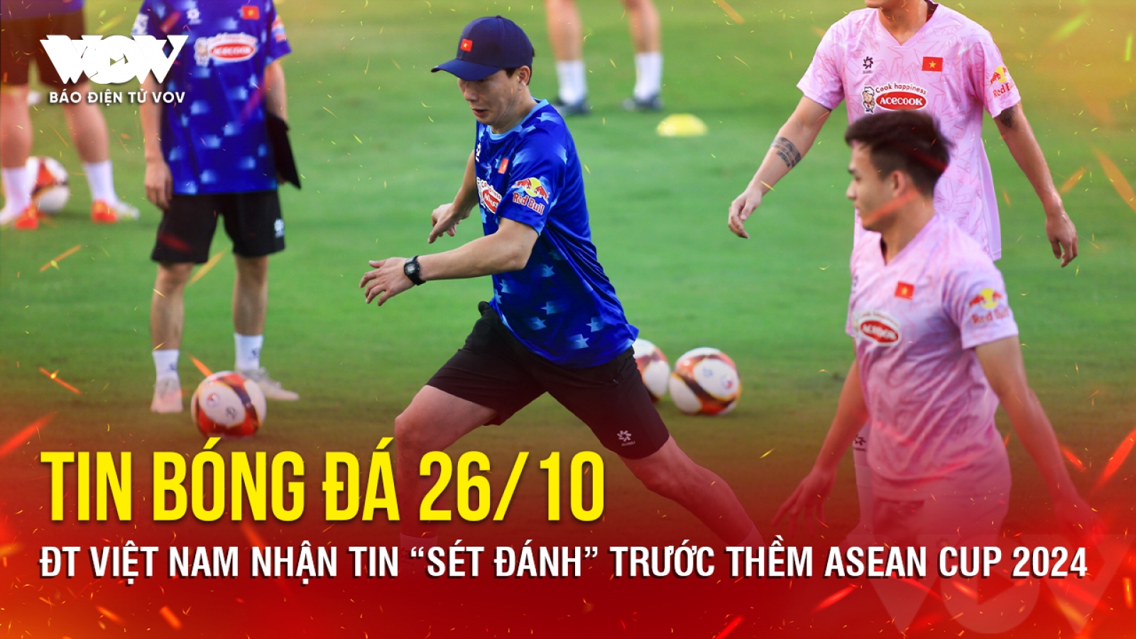 Tin bóng đá 26/10: ĐT Việt Nam nhận tin “sét đánh” trước thềm ASEAN Cup 2024