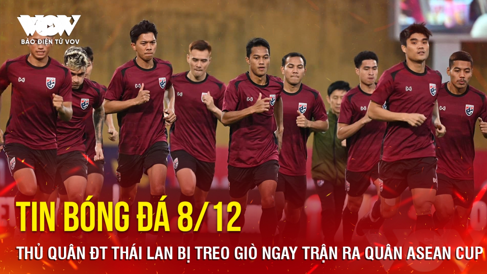 Tin bóng đá 8/12: Thủ quân ĐT Thái Lan bị treo giò ngay trận ra quân ASEAN Cup