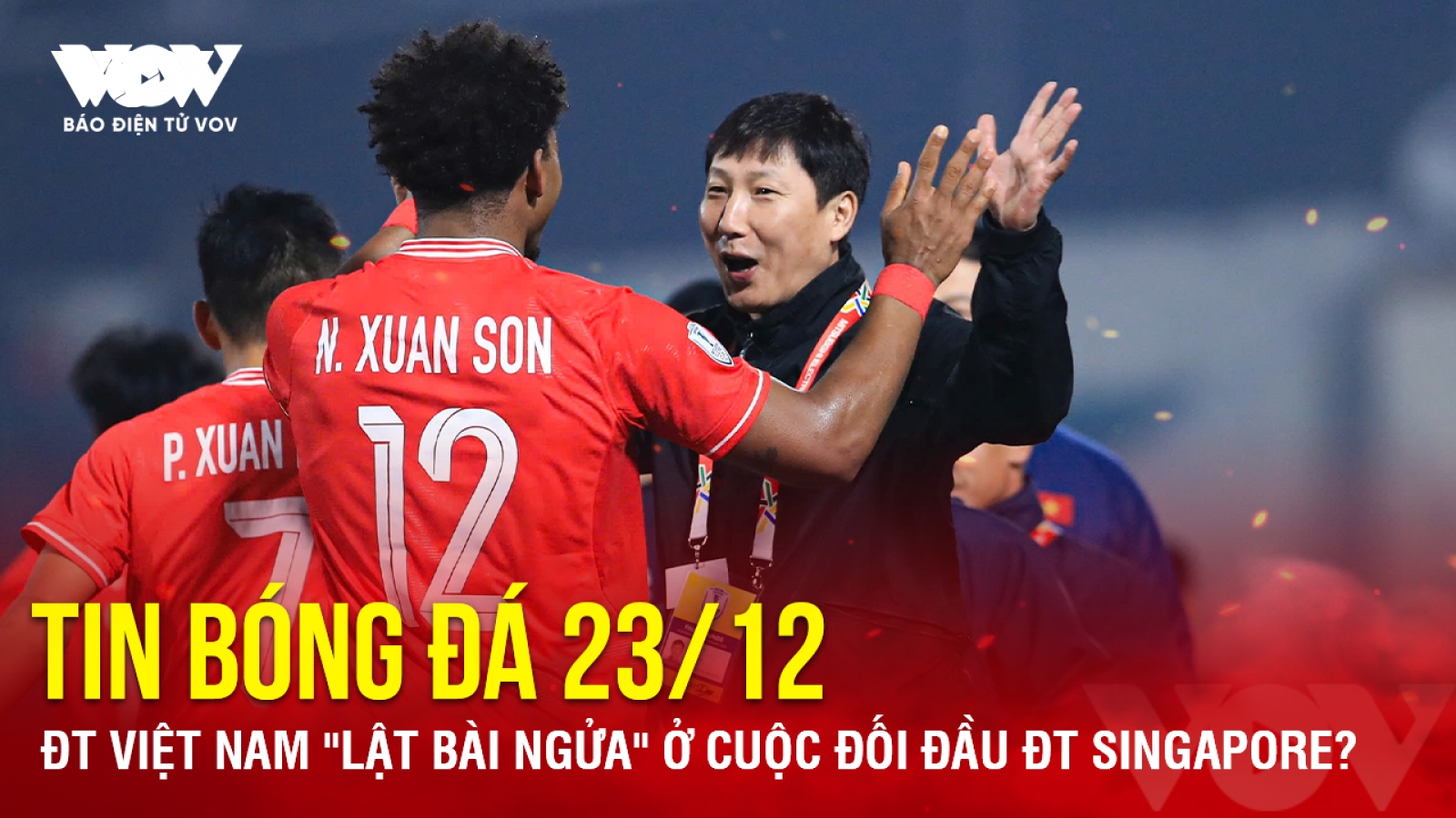 Tin bóng đá 23/12: ĐT Việt Nam "lật bài ngửa" ở cuộc đối đầu ĐT Singapore?