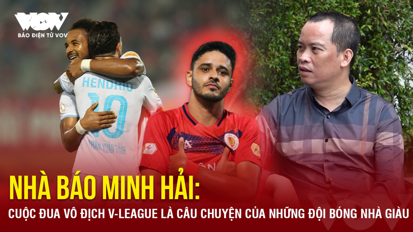 Nhà báo Minh Hải: Cuộc đua vô địch V-League là câu chuyện của những đội bóng nhà giàu