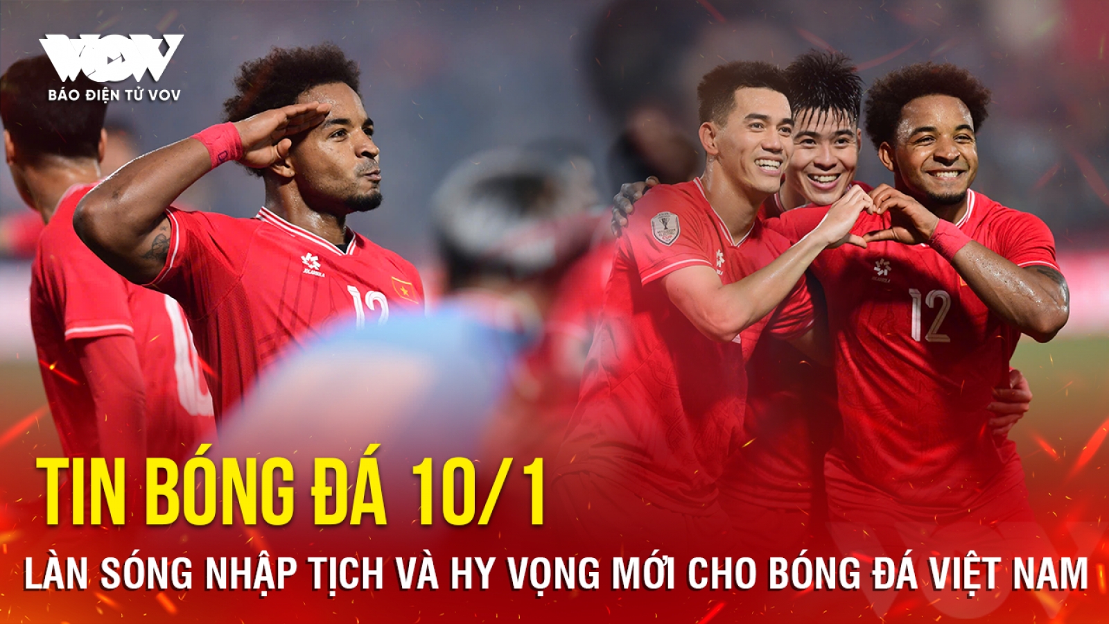 Tin bóng đá 10/1: Làn sóng nhập tịch và hy vọng mới cho bóng đá Việt Nam