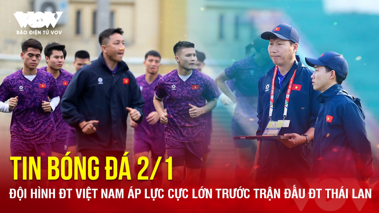 Tin bóng đá 2/1: Đội hình ĐT Việt Nam áp lực cực lớn trước trận đấu ĐT Thái Lan