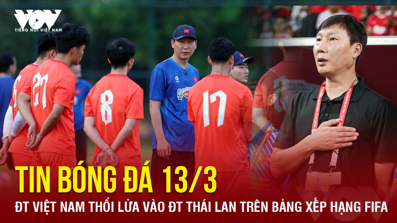 Tin bóng đá 13-3: ĐT Việt Nam thổi lửa vào ĐT Thái Lan trên bảng xếp hạng FIFA