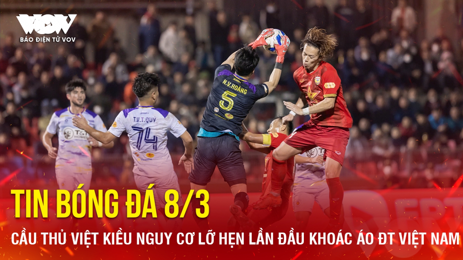 Tin bóng đá 8-3: Cầu thủ Việt kiều nguy cơ lỡ hẹn lần đầu khoác áo ĐT Việt Nam