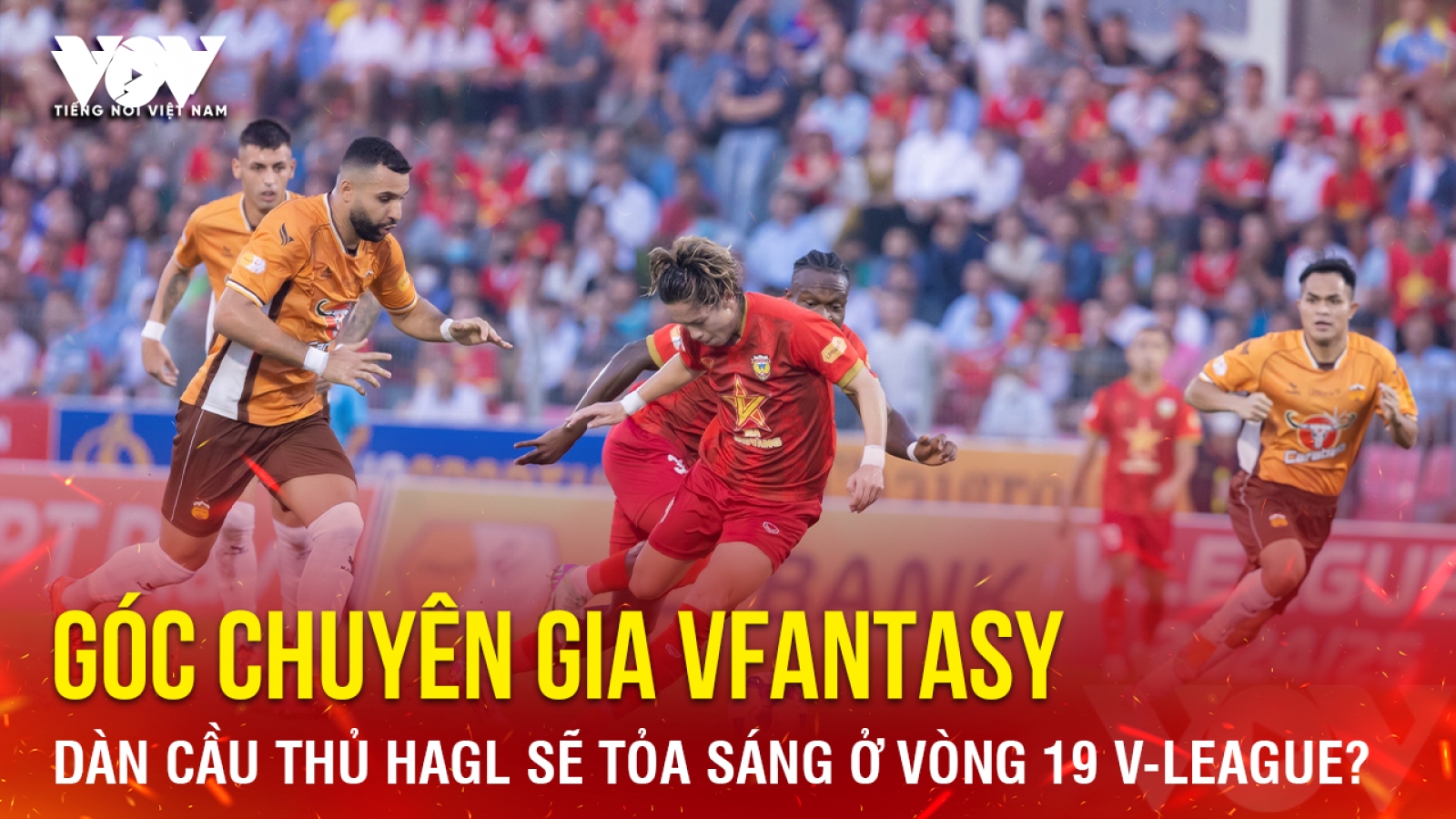 Góc chuyên gia VFantasy số 5: Dàn cầu thủ HAGL sẽ tỏa sáng ở vòng 19 V-League?