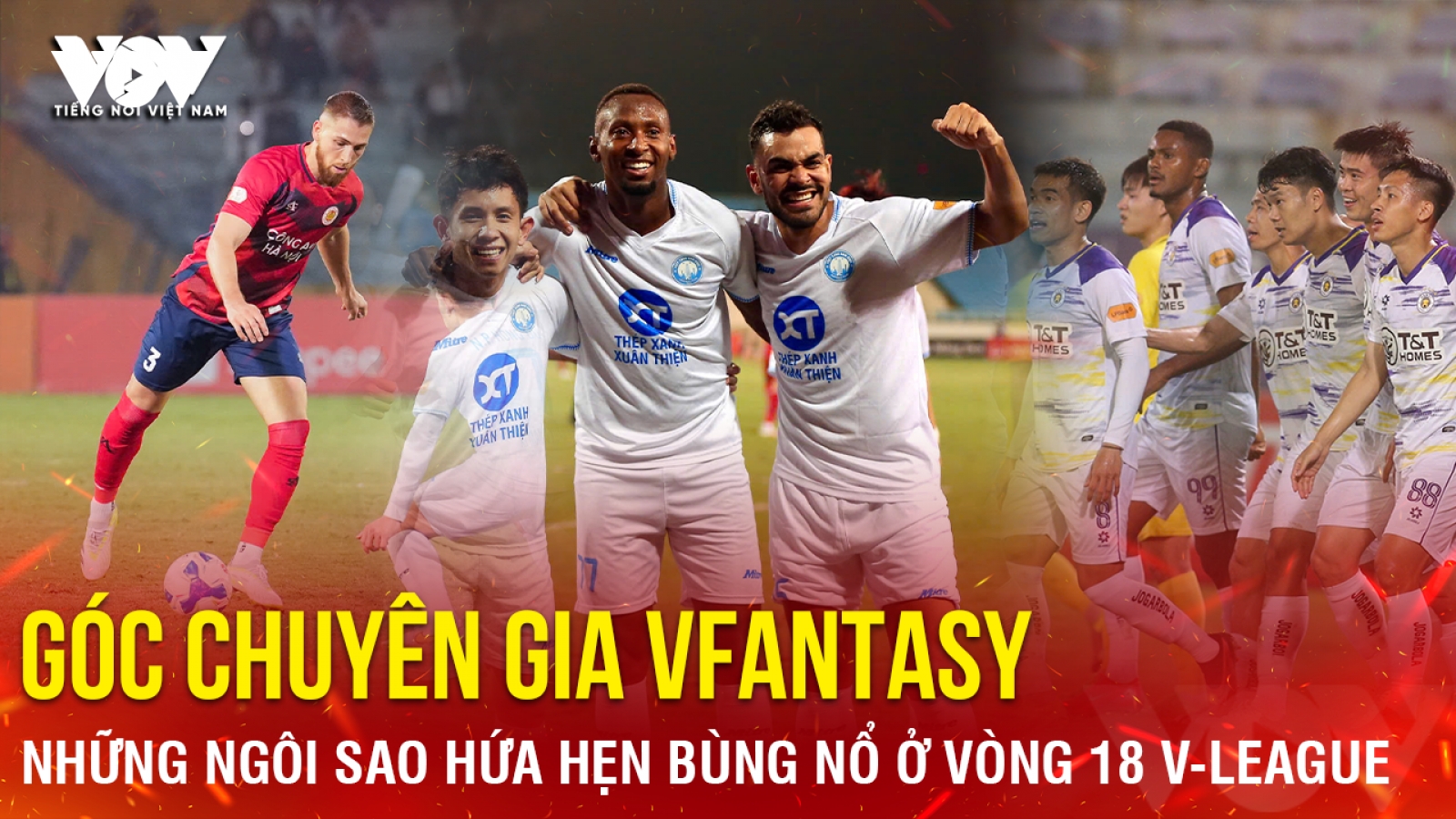 Góc chuyên gia VFantasy số 3: Những ngôi sao hứa hẹn bùng nổ ở vòng 18 V-League