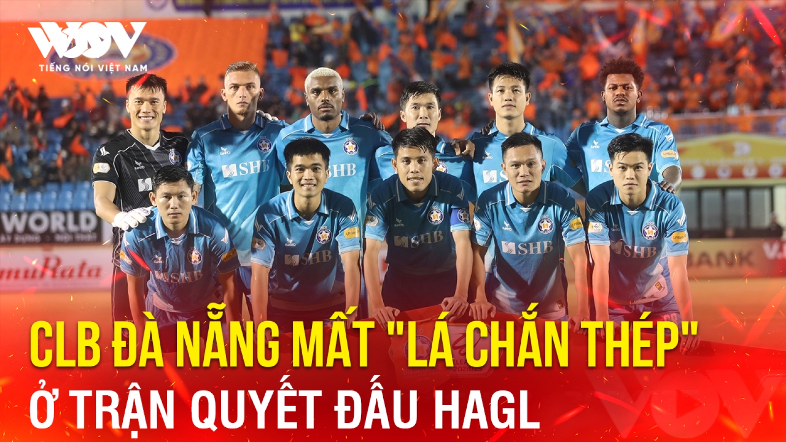 Tin bóng đá 21-5: CLB Đà Nẵng mất "lá chắn thép" ở trận quyết đấu HAGL