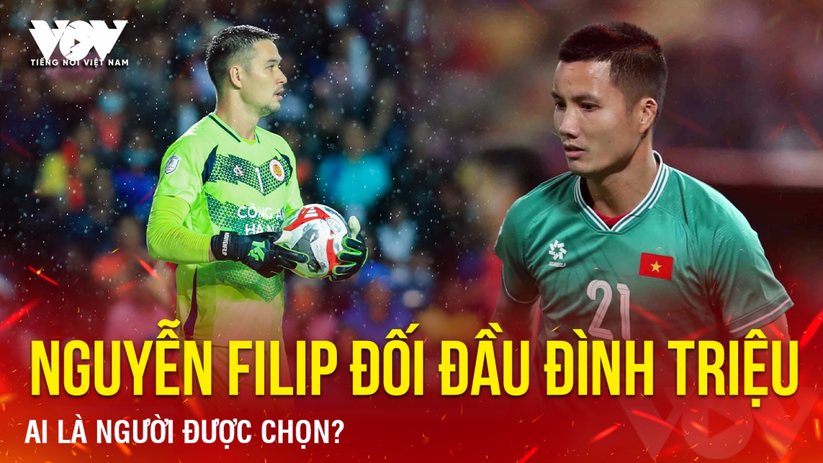 Tin bóng đá 25-5: Nguyễn Filip đối đầu Đình Triệu, ai là người được chọn?