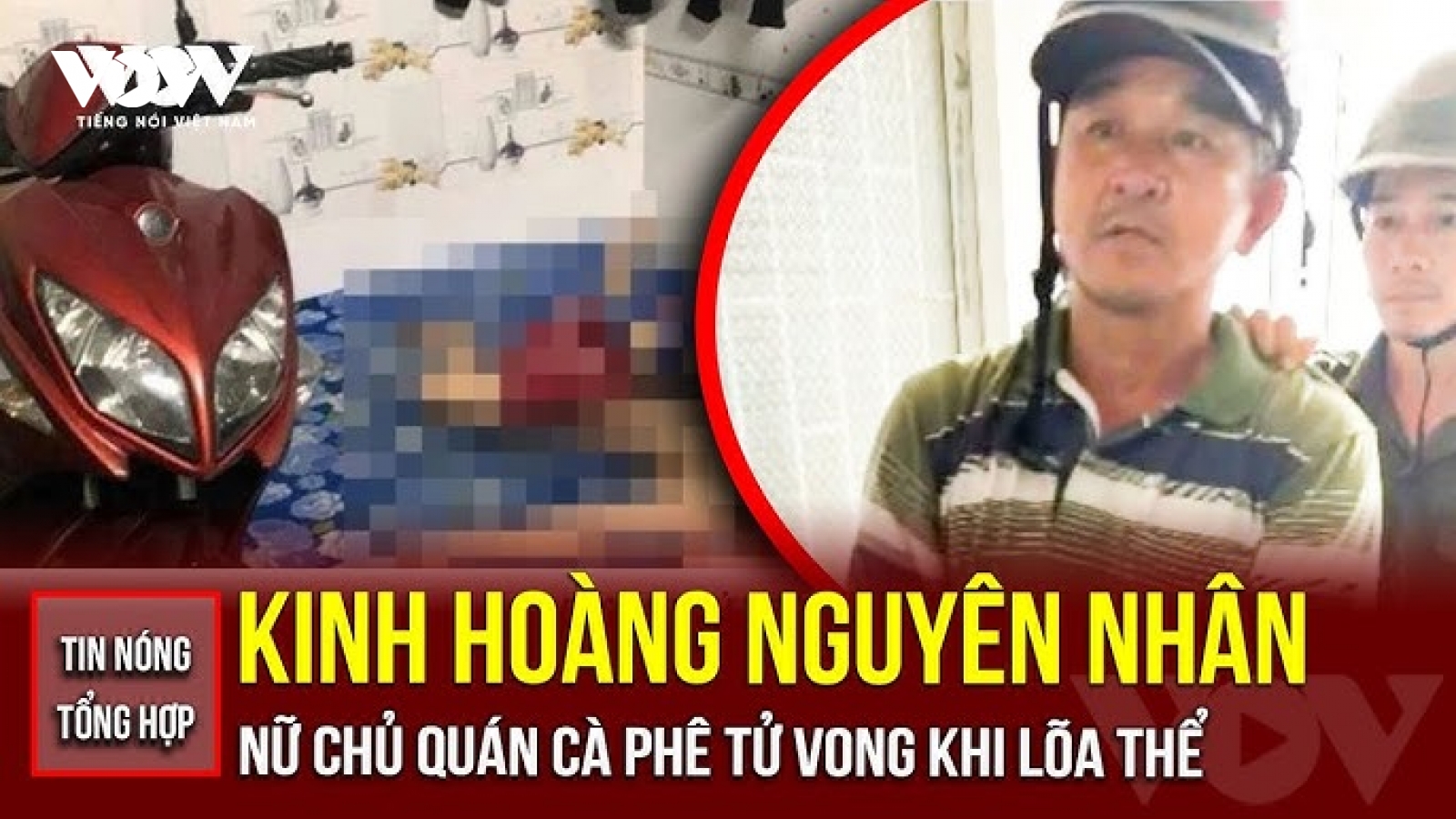 Tin nóng tổng hợp: Nguyên nhân nữ chủ quán cà phê tử vong lõa thể