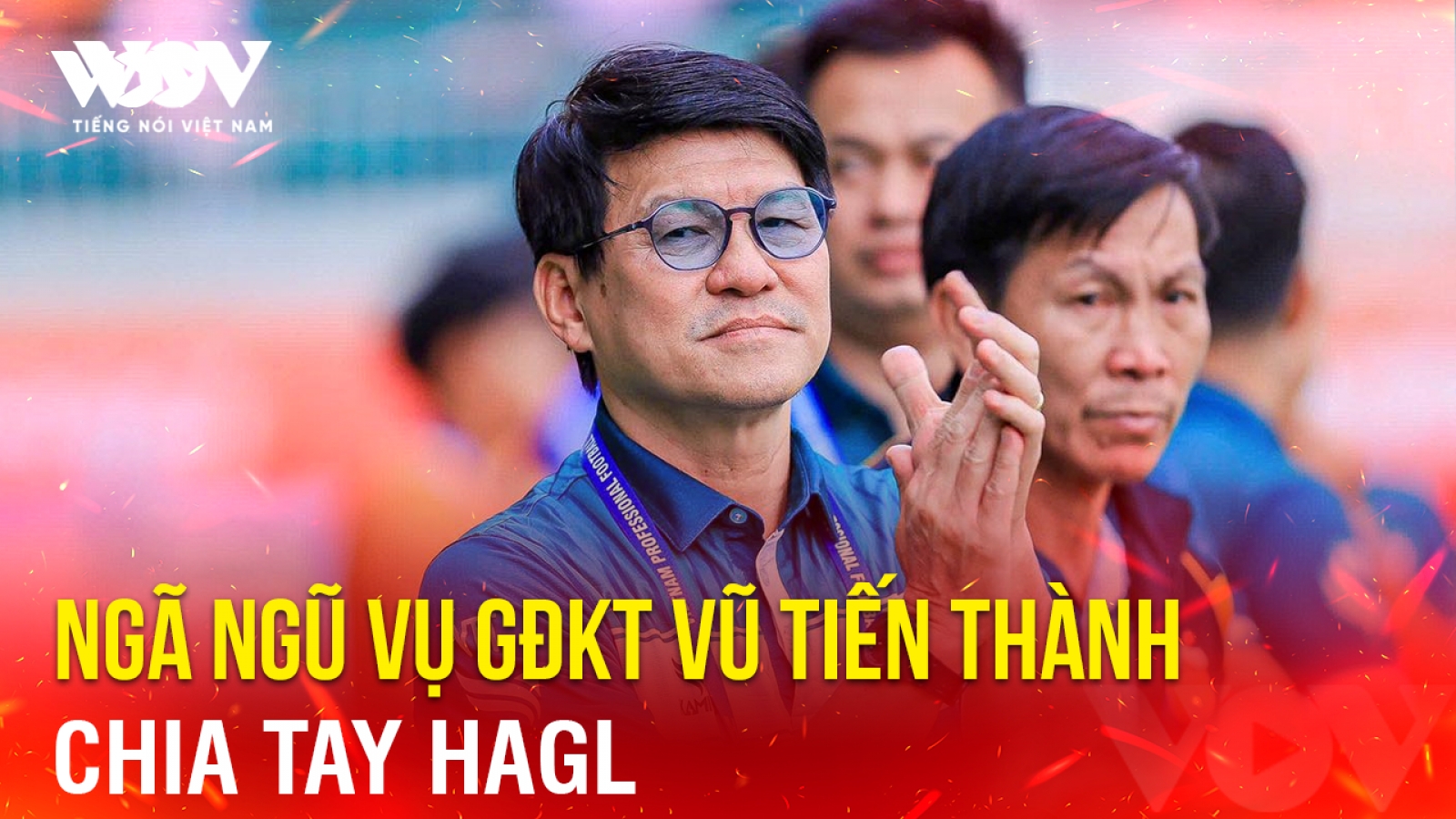 Tin bóng đá 19-6: Ngã ngũ vụ GĐKT Vũ Tiến Thành chia tay HAGL