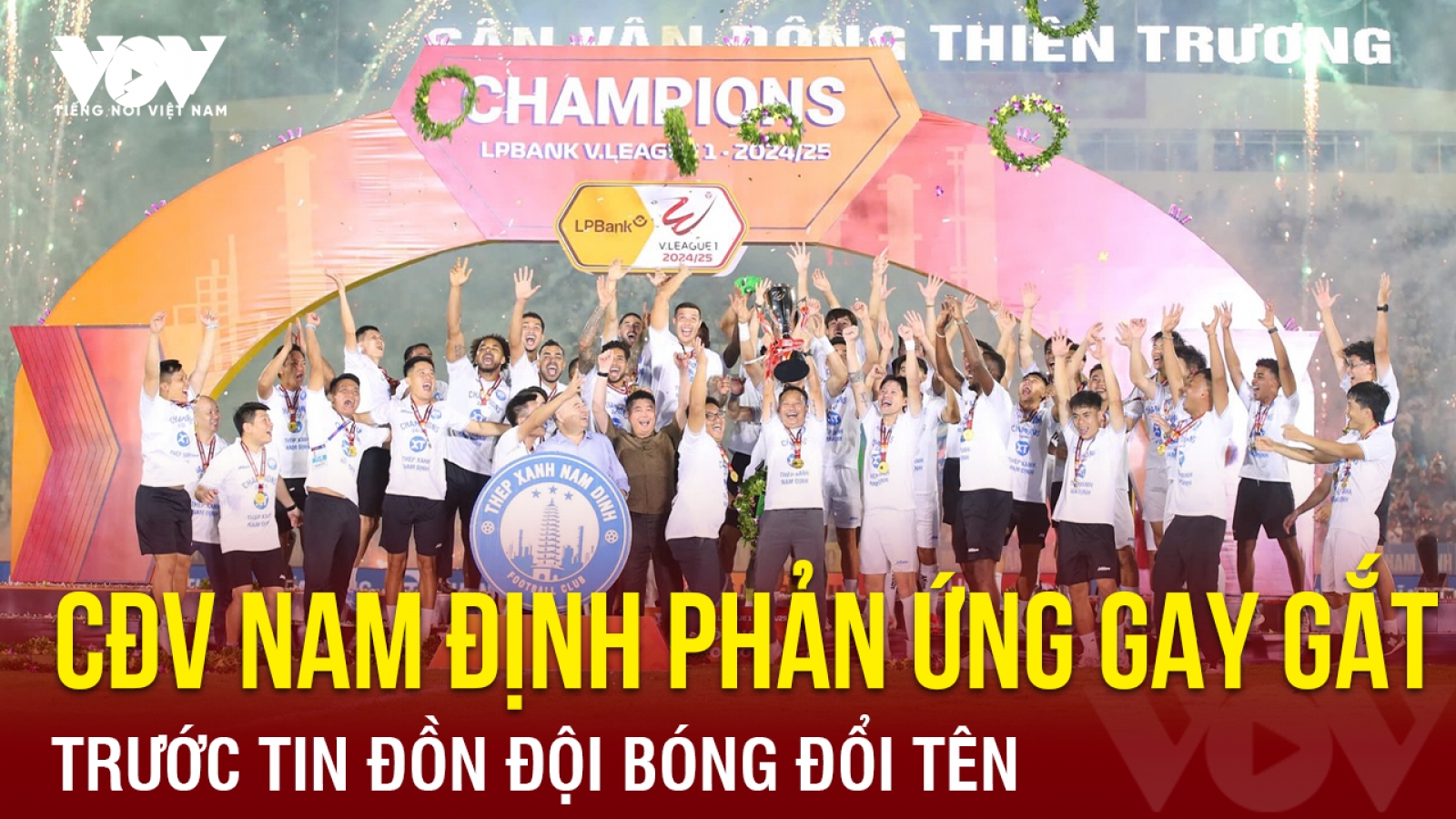 Tin bóng đá 30-6: CĐV Nam Định phản ứng gay gắt trước tin đồn đội bóng đổi tên