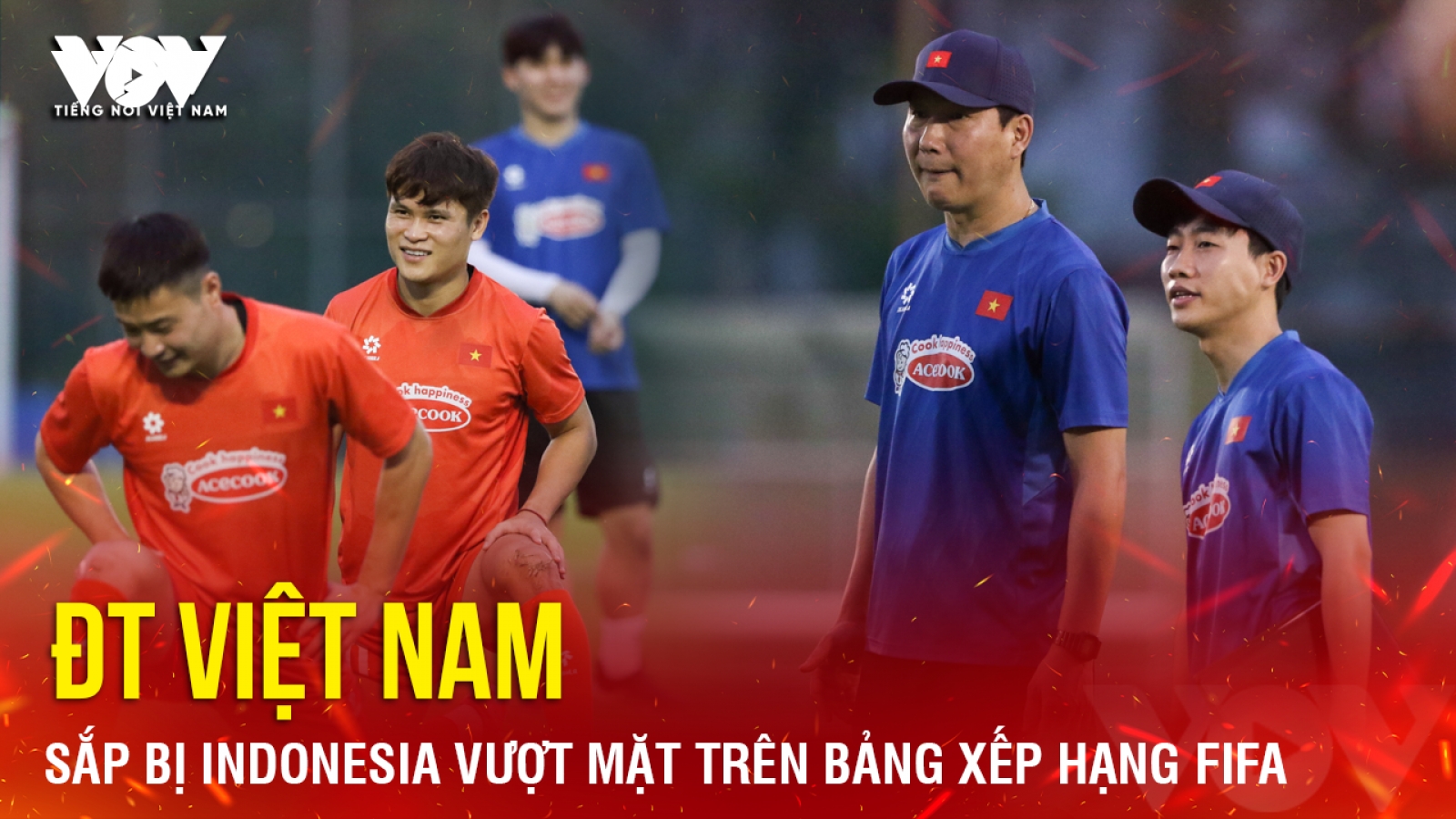 Tin bóng đá 7-6: ĐT Việt Nam sắp bị Indonesia vượt mặt trên bảng xếp hạng FIFA