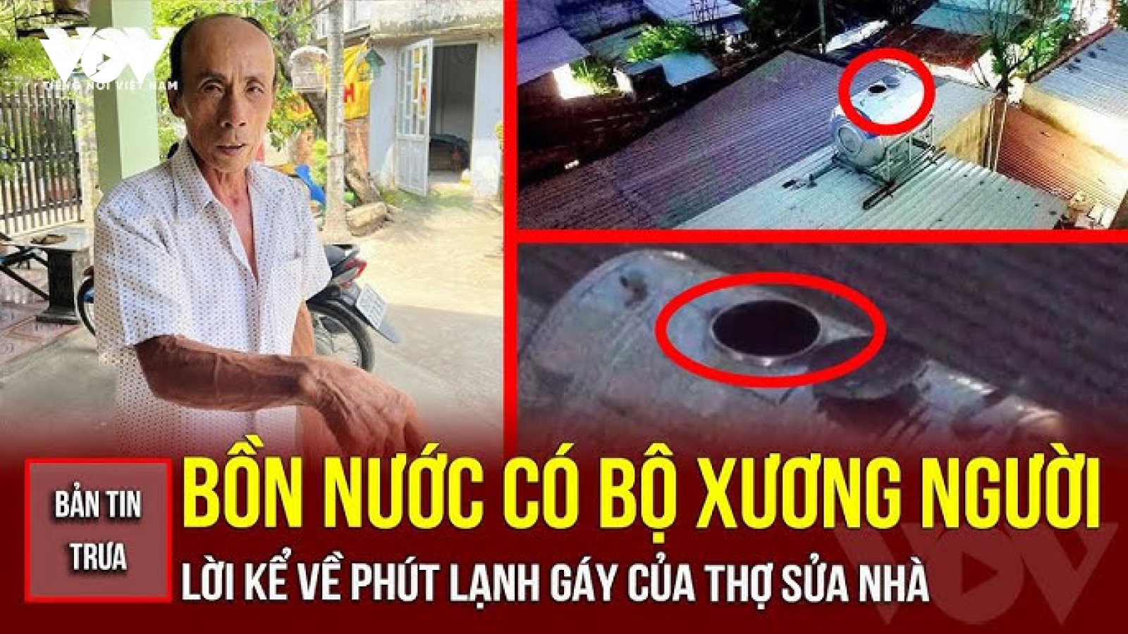 Bản tin tổng hợp: Bồn nước có bộ xương người - Phút lạnh gáy của thợ sửa nhà