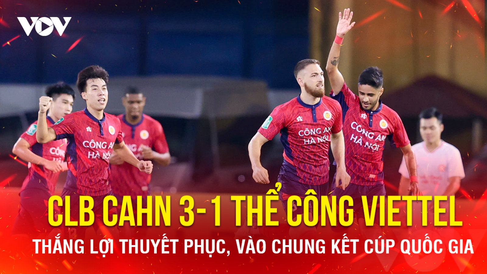 Thắng thuyết phục Thể Công Viettel, CLB CAHN vào chung kết Cúp Quốc gia