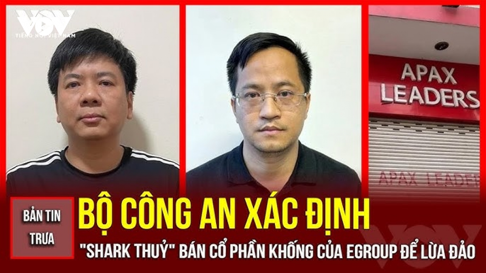 Bản tin tổng hợp: Bộ Công an xác định "Shark Thuỷ" bán cổ phần khống để lừa đảo