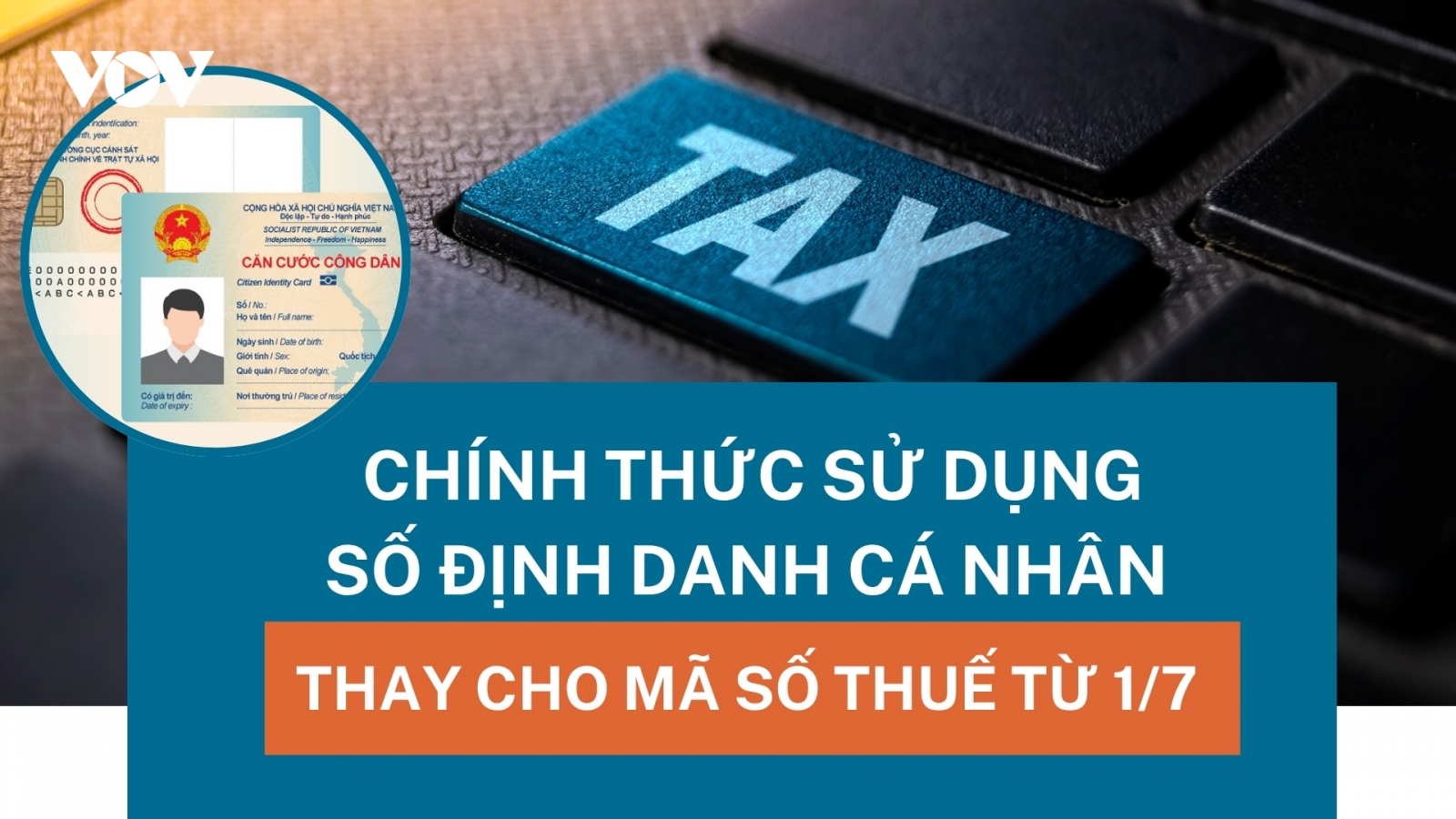 Mã số thuế chính là số định danh cá nhân từ hôm nay 1/7