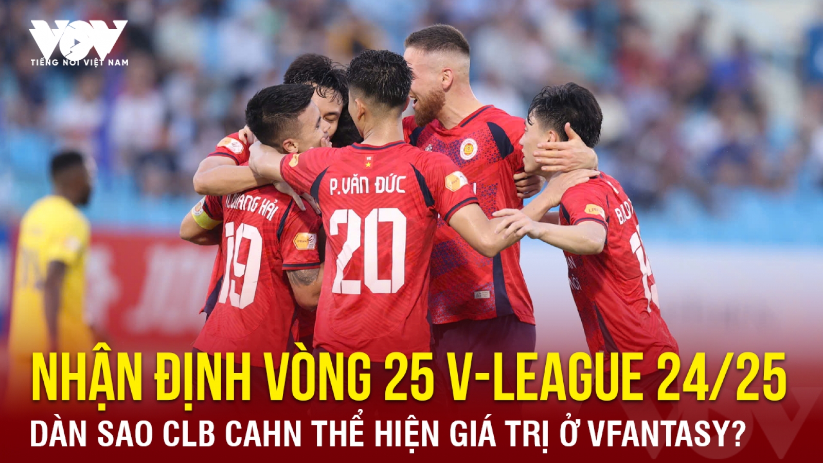 Nhận định vòng 25 V-League 24/25: Dàn sao CLB CAHN thể hiện giá trị ở VFantasy?