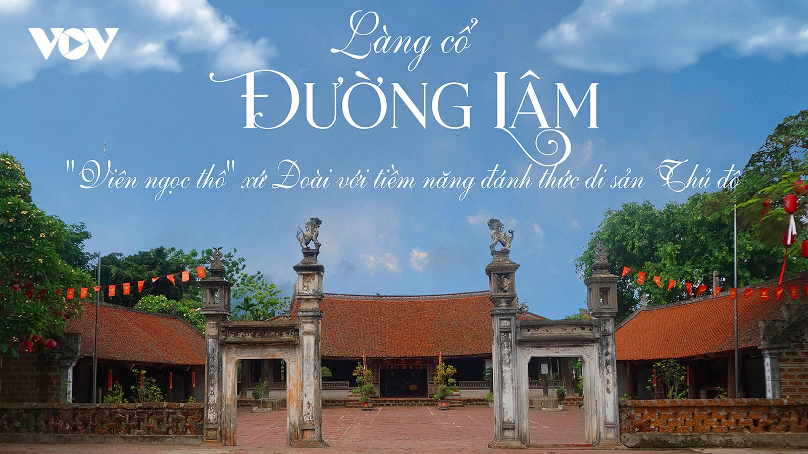 Làng cổ Đường Lâm "Viên ngọc thô" xứ Đoài với tiềm năng đánh thức di sản Thủ đô