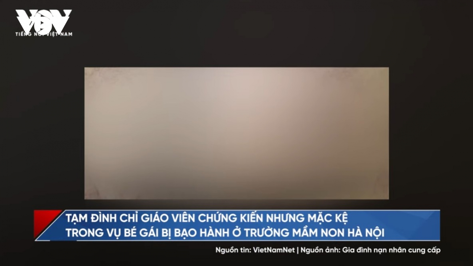 Bản tin tổng hợp: Đình chỉ giáo viên chứng kiến nhưng mặc bé gái bị bạo hành