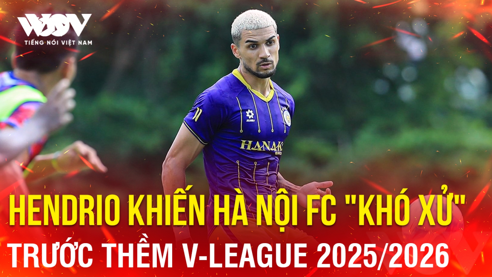 Tin bóng đá 8-8: Hendrio khiến Hà Nội FC "khó xử" trước thềm V-League 2025/2026