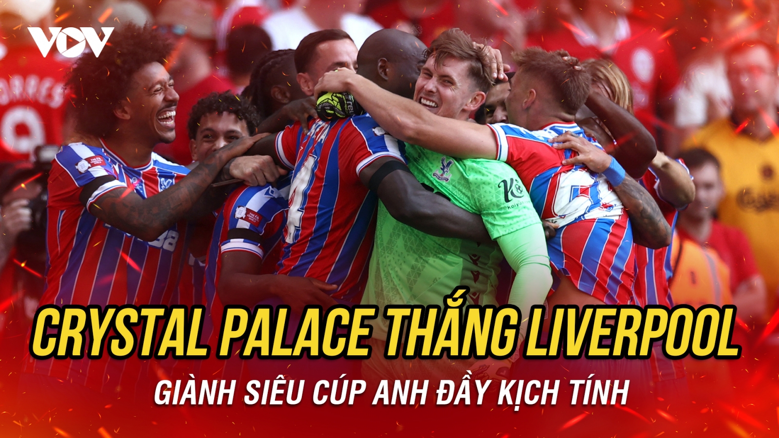Crystal Palace thắng kịch tính Liverpool để giành Siêu cúp Anh