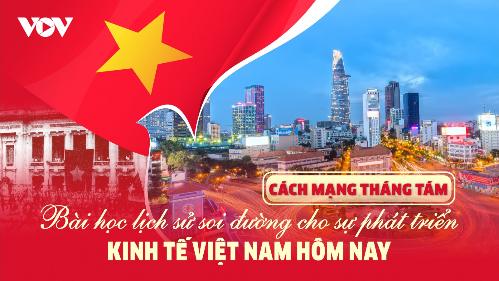 Cách mạng Tháng 8: Bài học lịch sử soi đường cho phát triển kinh tế hôm nay