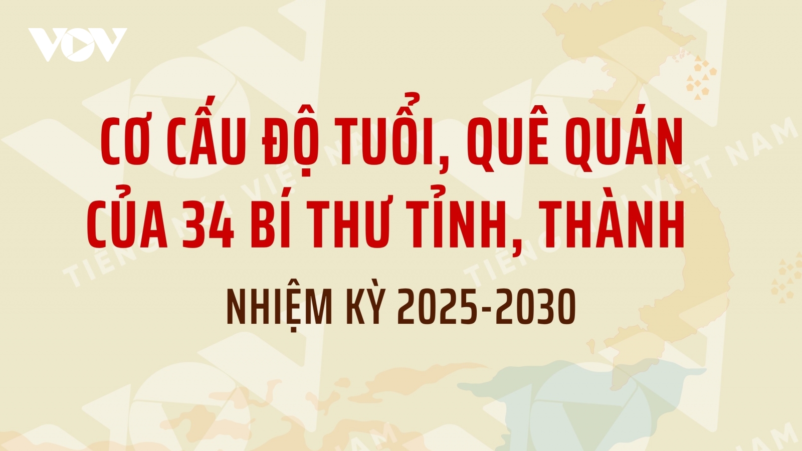 Cơ cấu độ tuổi, quê quán của 34 bí thư tỉnh, thành nhiệm kỳ 2025-2030